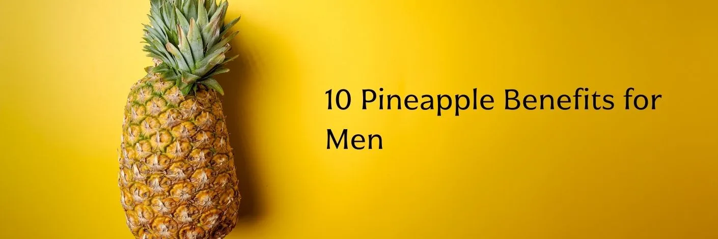 Pineapple Benefits for Men