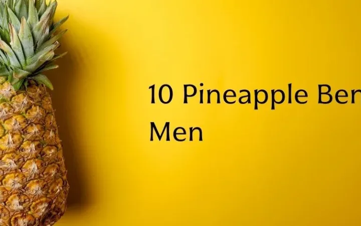 Pineapple Benefits for Men